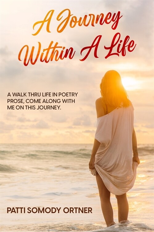 A Journey Within A Life: A walk through life in poetry prose, some along with me on this journey (Paperback)