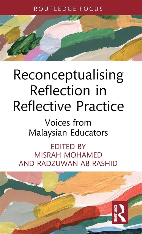 Reconceptualising Reflection in Reflective Practice : Voices from Malaysian Educators (Hardcover)