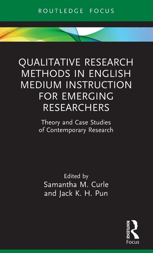 Qualitative Research Methods in English Medium Instruction for Emerging Researchers : Theory and Case Studies of Contemporary Research (Hardcover)