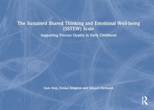 The Sustained Shared Thinking and Emotional Well-being (SSTEW) Scale : Supporting Process Quality in Early Childhood (Hardcover)
