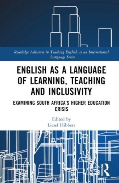 English as a Language of Learning, Teaching and Inclusivity : Examining South Africa’s Higher Education Crisis (Hardcover)