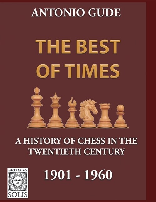 The Best of Times 1901-1960: A History of Chess in the Twentieth Century (Paperback)