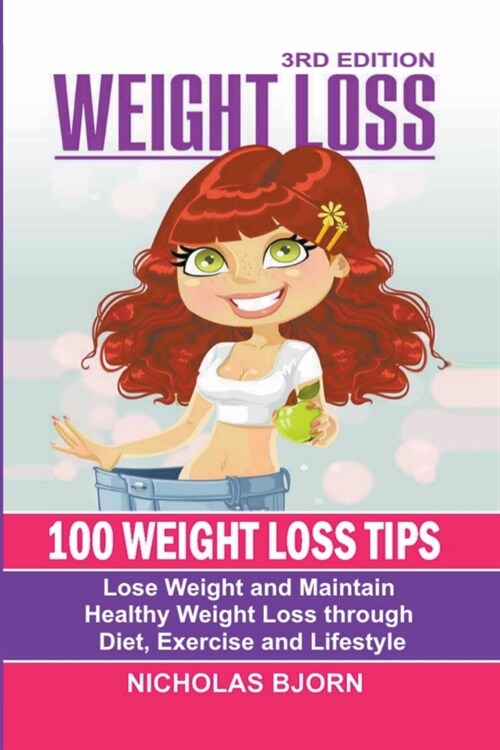 Weight Loss: 100 Weight Loss Tips: Lose Weight and Maintain Healthy Weight Loss through Diet, Exercise and Lifestyle (Paperback)