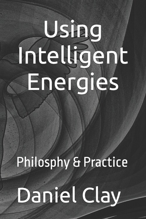 Using Intelligent Energies Philosophy & Practice (Paperback)