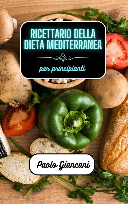 Ricettario della dieta mediterranea per principianti (Hardcover)