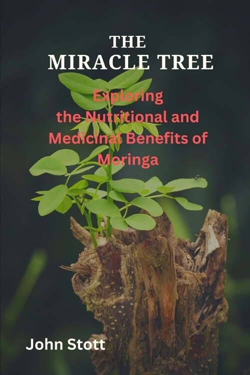 The Miracle Tree: Exploring the nutritional and medicinal benefits of moringa (Paperback)