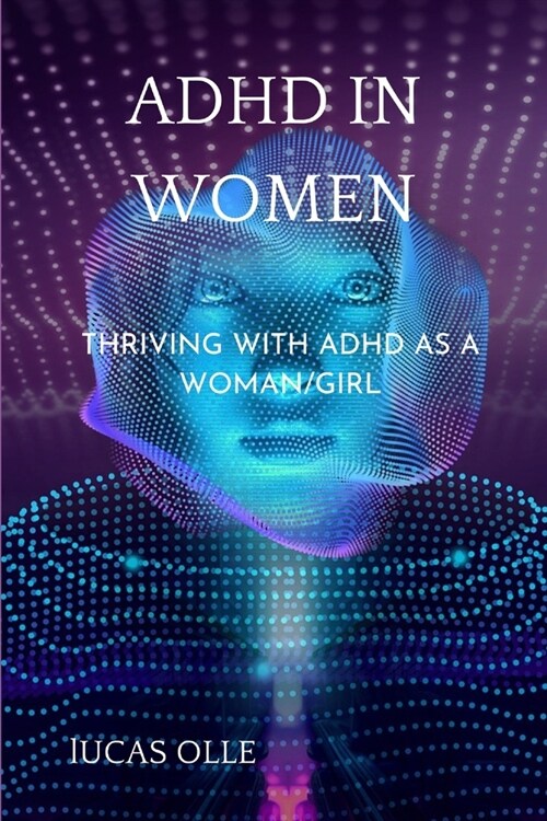 ADHD in Women: Thriving with Adhd as a woman/girl (Paperback)