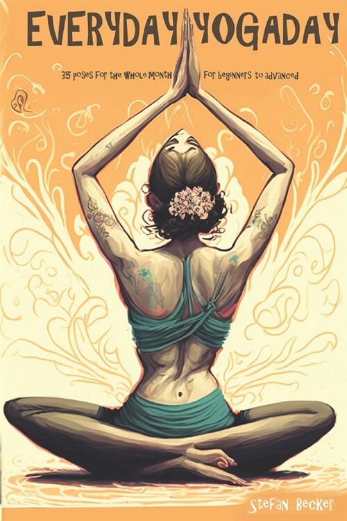 Everyday Yoga Day: 35 Poses for the whole month, for beginners to advanced 2023 (Paperback)