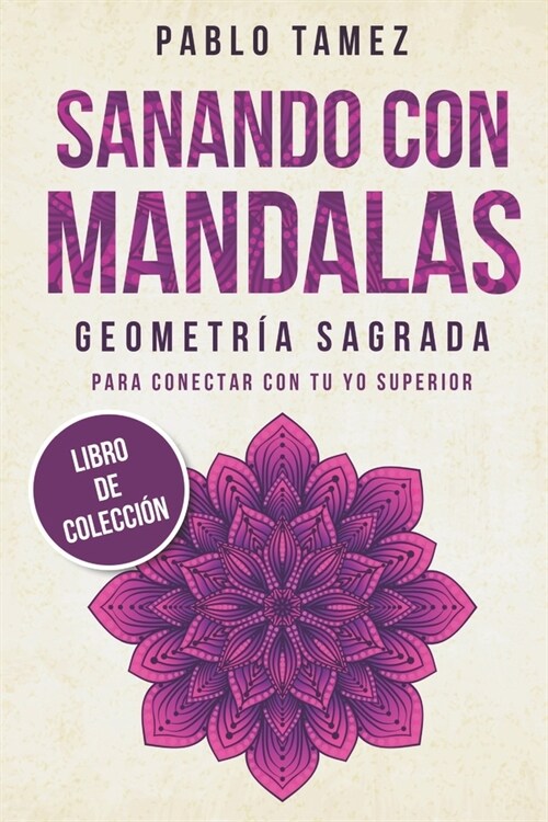 Sanando Con Mandalas Geometr? Sagrada: Para Conectar Con Tu Yo Superior (Paperback)