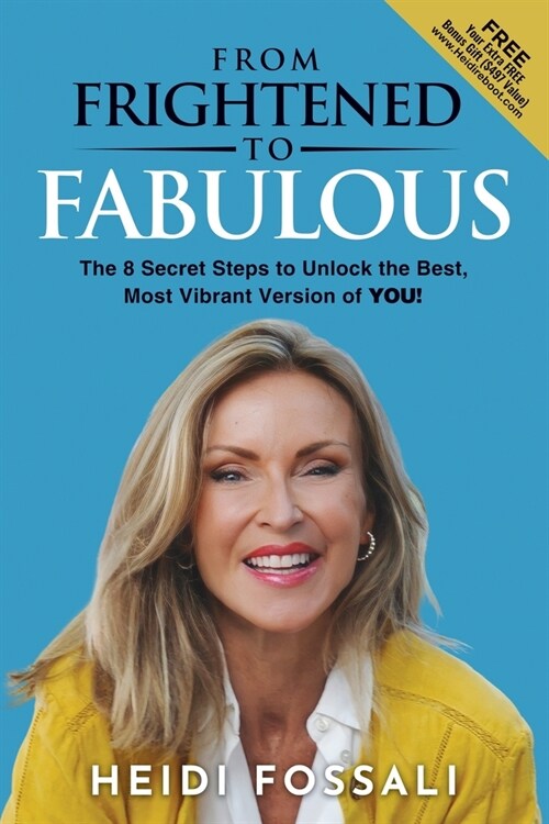 From Frightened to FABULOUS: The 8 Secret Steps to Unlock the Best, Most Vibrant Version of YOU! (Paperback)