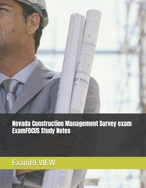 Nevada Construction Management Survey exam ExamFOCUS Study Notes (Paperback)