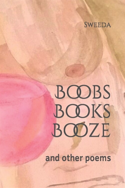 Boobs Books Booze: and other poems (Paperback)