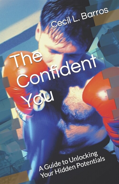 The Confident You: A Guide to Unlocking Your Hidden Potentials (Paperback)