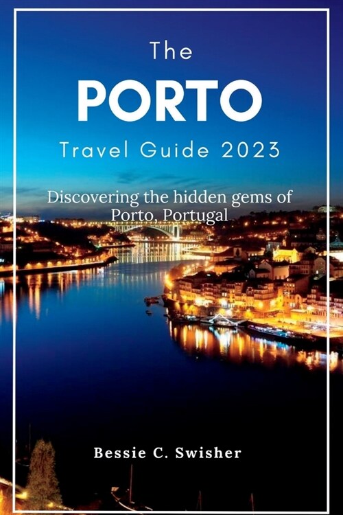 The Porto Travel Guide 2023: Discovering the hidden gems of Porto, Portugal (Paperback)