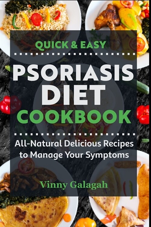 Quick & Easy Psoriasis Diet Cookbook: All-Natural Delicious Recipes to Manage Your Symptoms (Paperback)