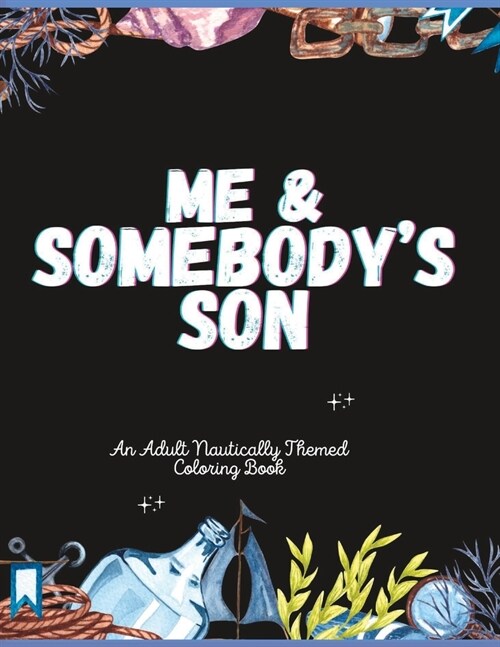 Me & Somebodys Son: An Adult Nautically Themed Coloring Book (Paperback)