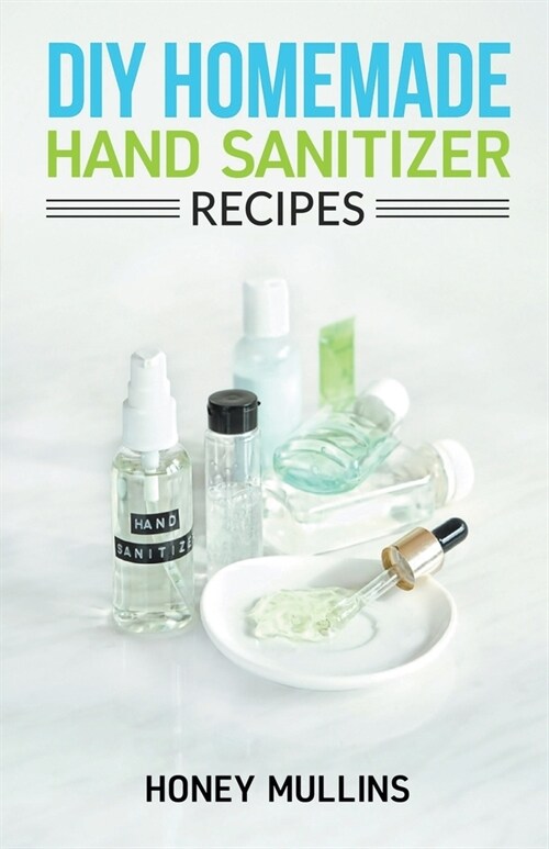 Diy Homemade Hand Sanitizer Recipes (Paperback)