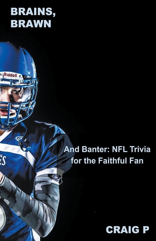 Brains, Brawn, and Banter: NFL Trivia for the Faithful Fan (Paperback)