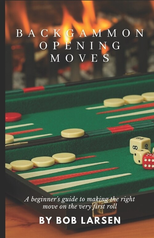 Backgammon Opening Moves: A beginners guide to making the right move on the very first roll (Paperback)