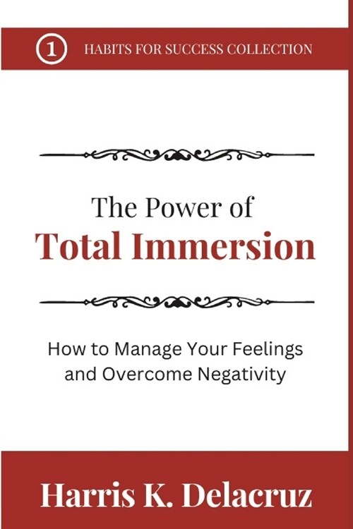 The Power of Total Immersion: How to Manage Your Feelings and Overcome Negativity (Paperback)