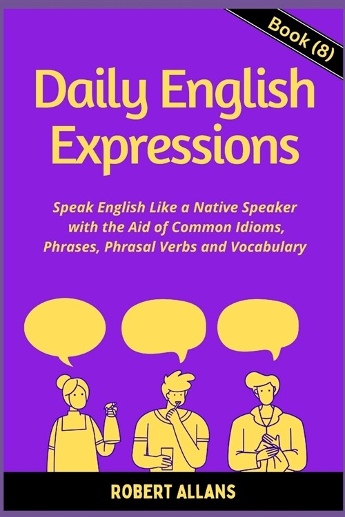 Daily English Expressions (Book - 8): Speak English Like a Native (Paperback)