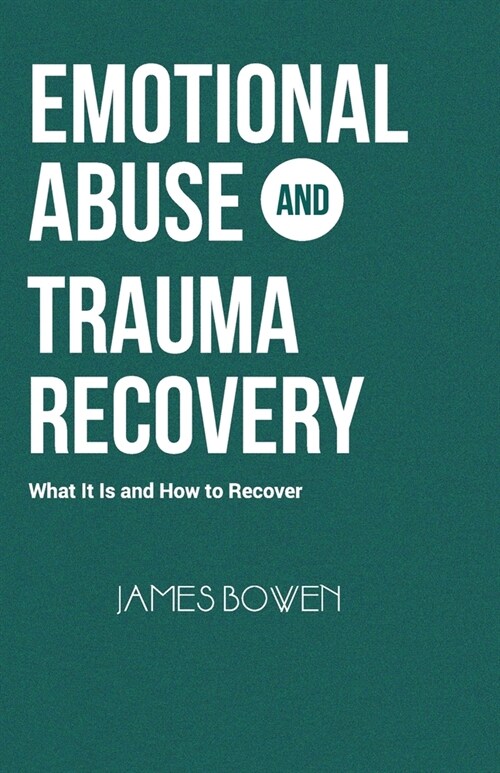 Emotional Abuse and Trauma Recovery: What It Is and How to Recover (Paperback)