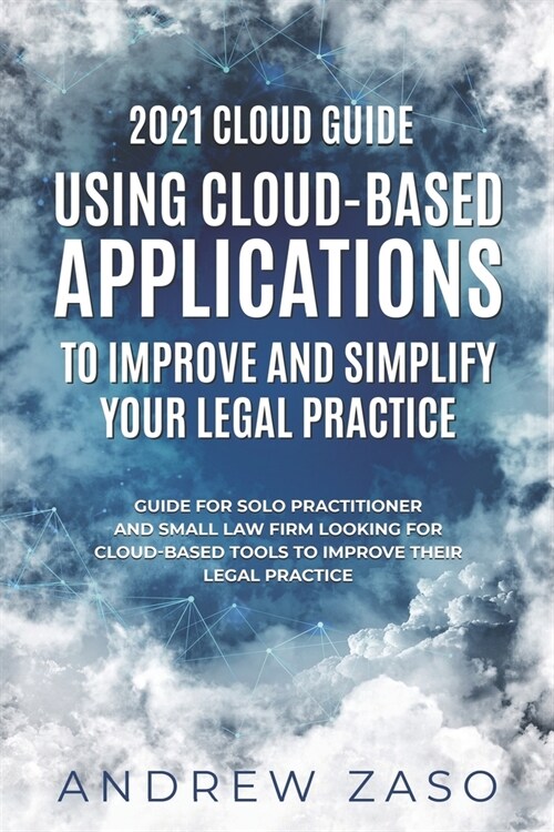 2021 Cloud Guide - Using Cloud-Based Applications to Improve and Simplify Your Legal Practice (Paperback)