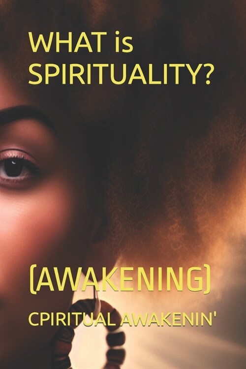 WHAT is SPIRITUALITY?: (Awakening) (Paperback)