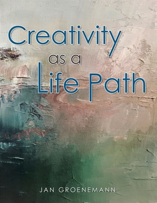 Creativity as a Life Path (Paperback)