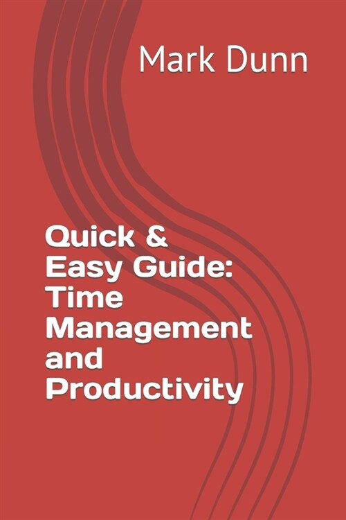 Quick & Easy Guide: Time Management and Productivity (Paperback)