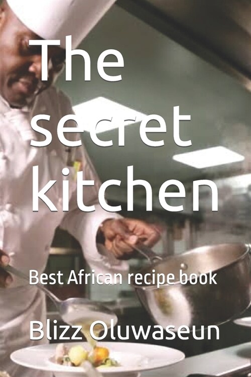 The secret kitchen: Best African recipe book (Paperback)