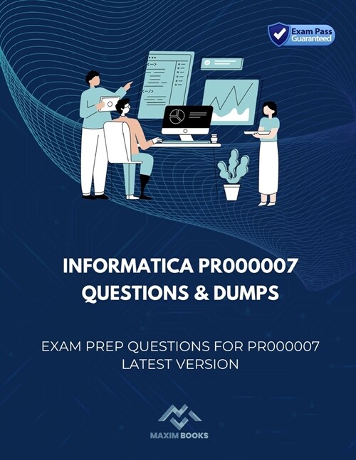 Informatica PR000007 Questions & Dumps: Exam Prep Questions for PR000007 latest version (Paperback)