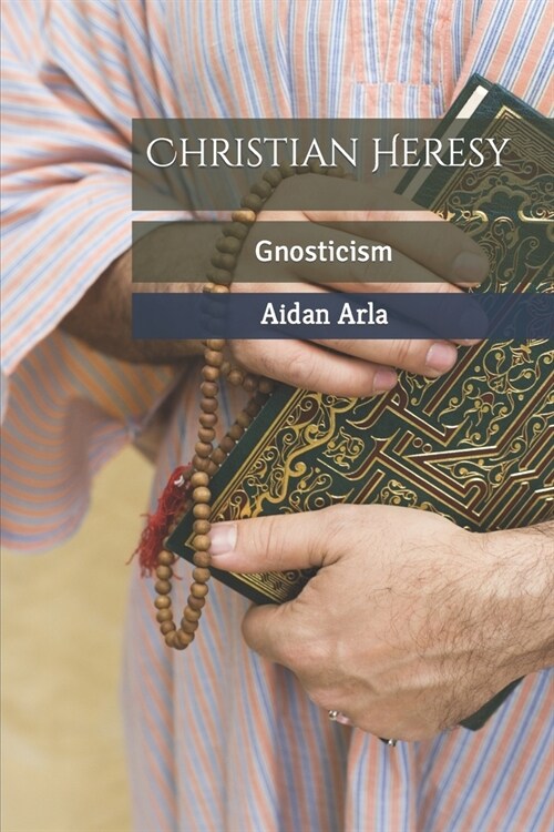 Christian Heresy: Gnosticism (Paperback)