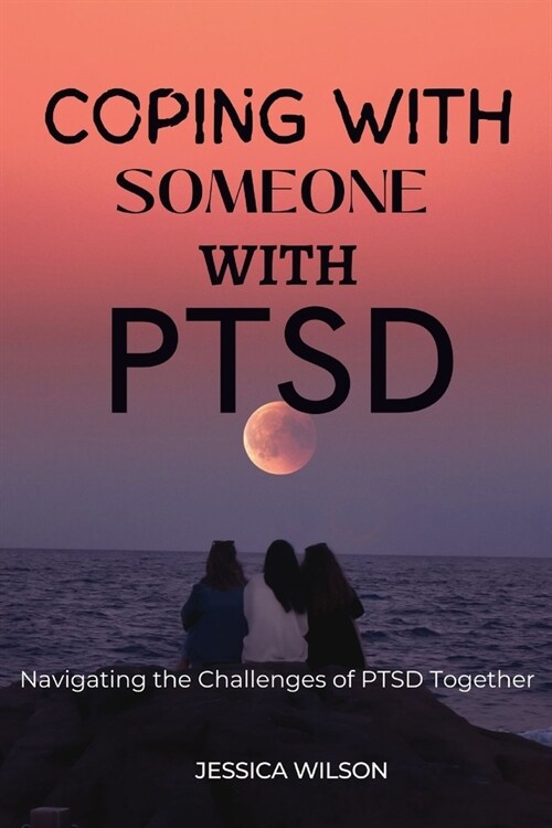 Coping with Someone with Ptsd: Navigating the challenges of PTSD together (Paperback)