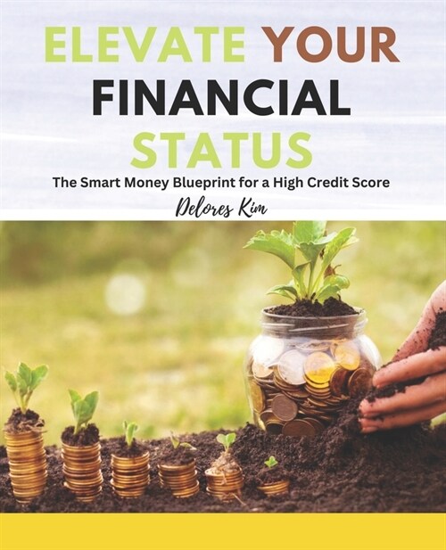 Elevate Your Financial Status: The Smart Money Blueprint for a High Credit Score (Paperback)