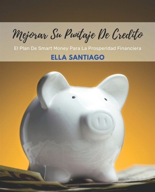 Mejorar Su Puntaje De Credito: El Plan De Smart Money Para La Prosperidad Financiera (Paperback)