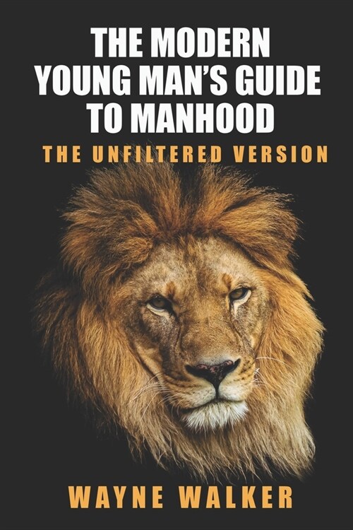 The Modern Young Mans Guide to Manhood: The Unfiltered Version (Paperback)