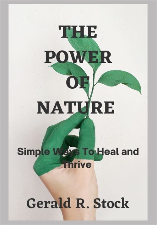 The Power of Nature: Simple Ways to Heal and Thrive (Paperback)