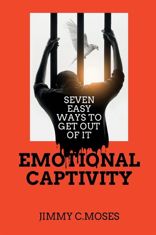Emotional captivity: Seven easy methods to get out of it (Paperback)