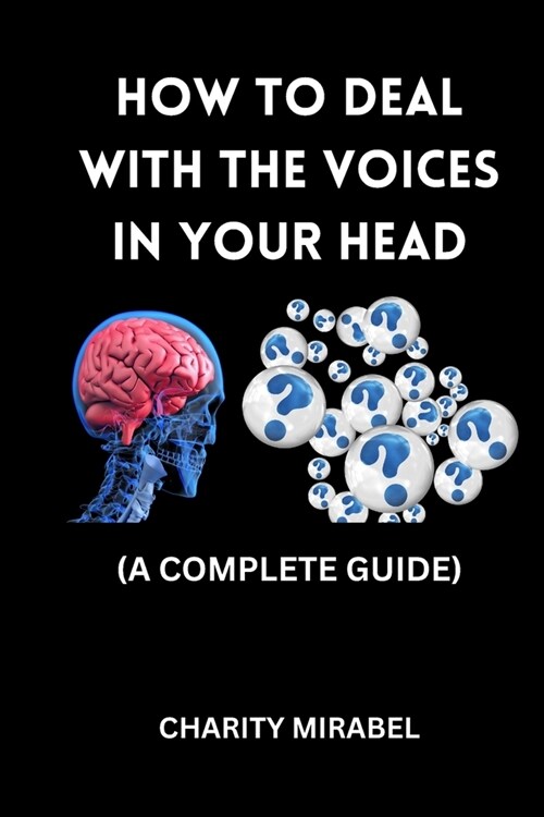 How to Deal with the Voices in Your Head: A Complete Guide (Paperback)