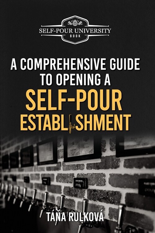 A Comprehensive Guide To Opening A Self-Pour Establishment (Paperback)