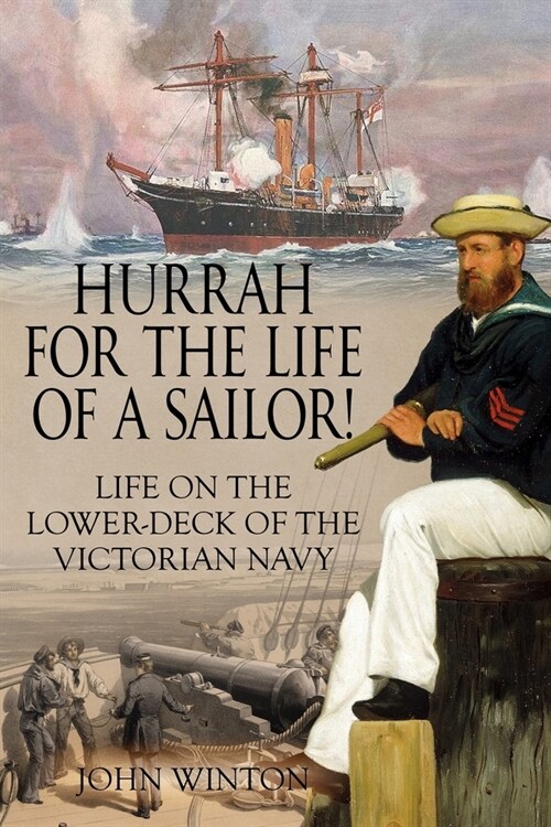 Hurrah for the Life of a Sailor!: Life on the Lower-deck of the Victorian Navy (Paperback)