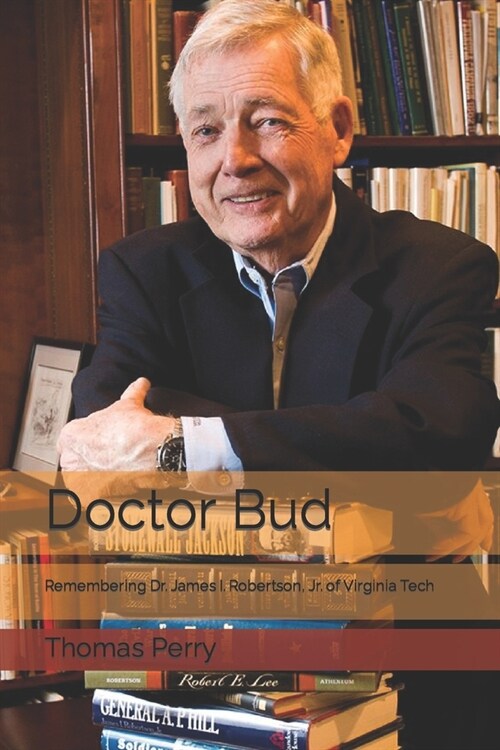 Doctor Bud: Remembering Dr. James I. Robertson, Jr. of Virginia Tech (Paperback)