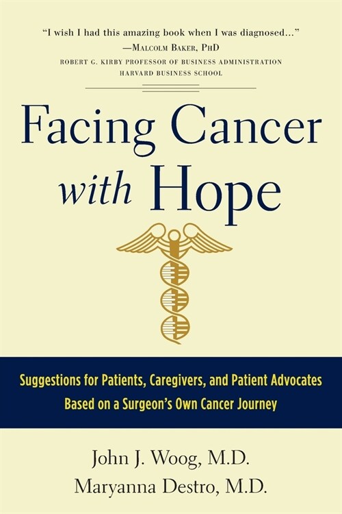Facing Cancer with Hope: Suggestions for Patients, Caregivers, and Patient Advocates Based on a Surgeons Own Cancer Journey (Paperback)
