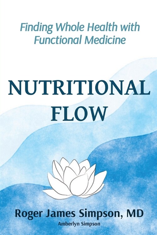 Nutritional Flow: Finding Whole Health with Functional Medicine (Paperback)
