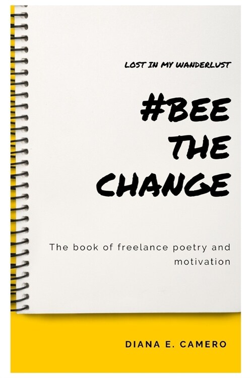 Lost In My Wanderlust, #Bee The Change: The book of freelance poetry and motivation (Paperback)