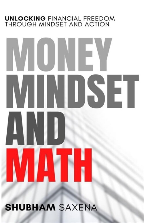 Money Mindset and Math: Unlocking Financial Freedom through Mindset and Action (Paperback)