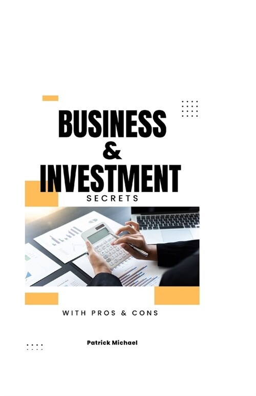 Business & Investment Secrets: Handy Guide to Business Investment with pros & cons (Paperback)