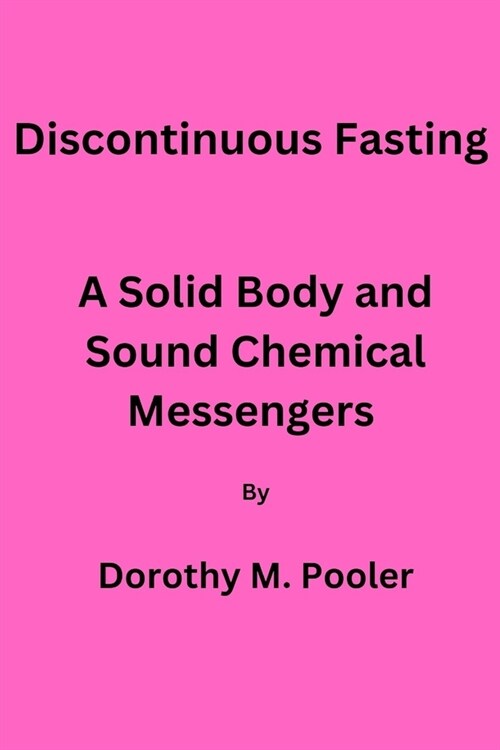 Discontinuous Fasting,: A Solid Body and Sound Chemical Messengers. (Paperback)