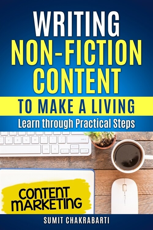Writing Non-Fiction Content to Make a Living: Learn through Practical Steps (Paperback)